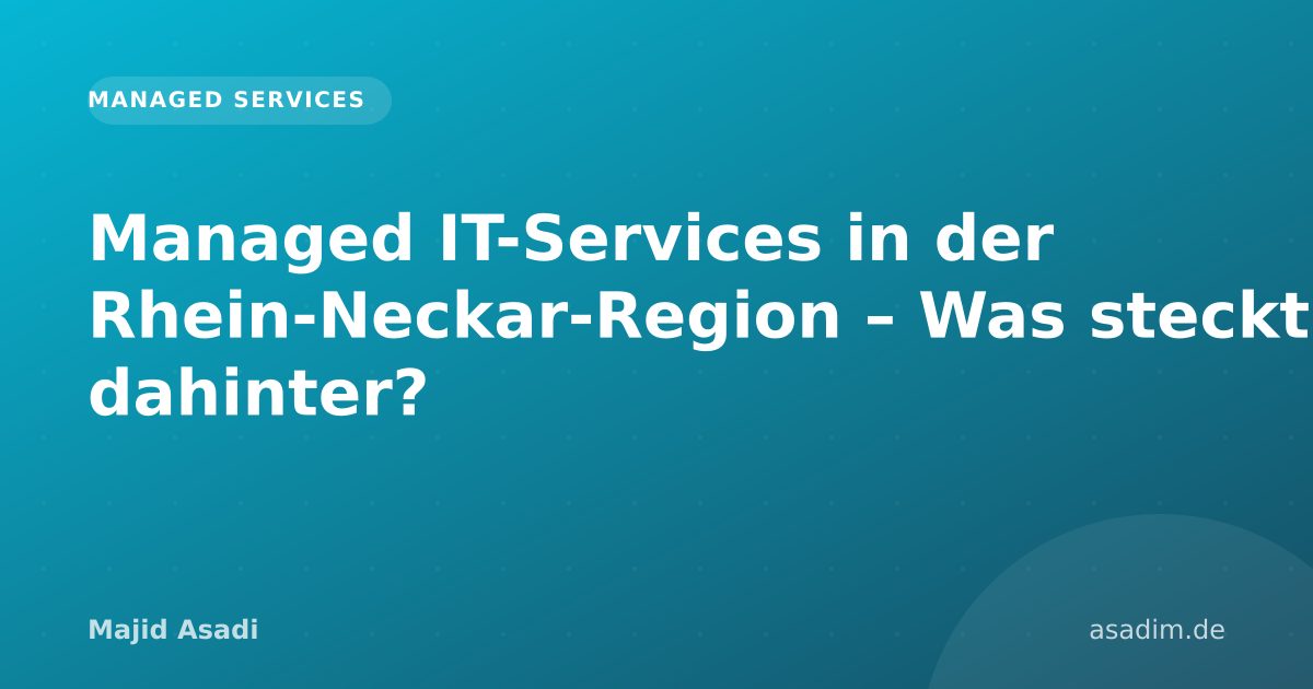 Managed IT-Services in der Rhein-Neckar-Region – Was steckt dahinter?